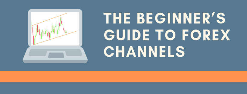 The Beginner's Guide to Forex Channels