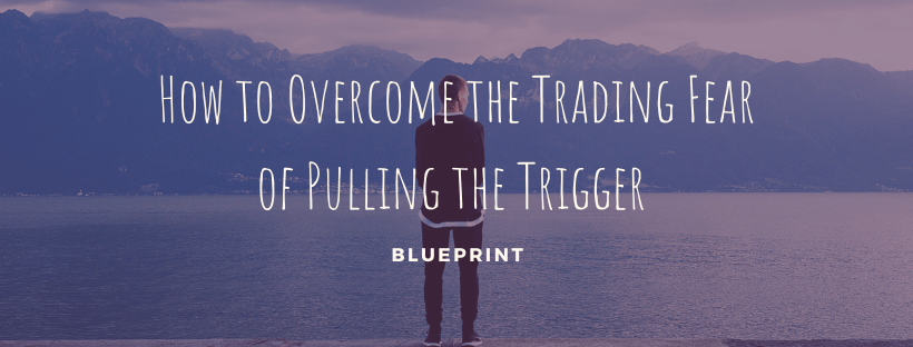 Trading Fear of Pulling the Trigger